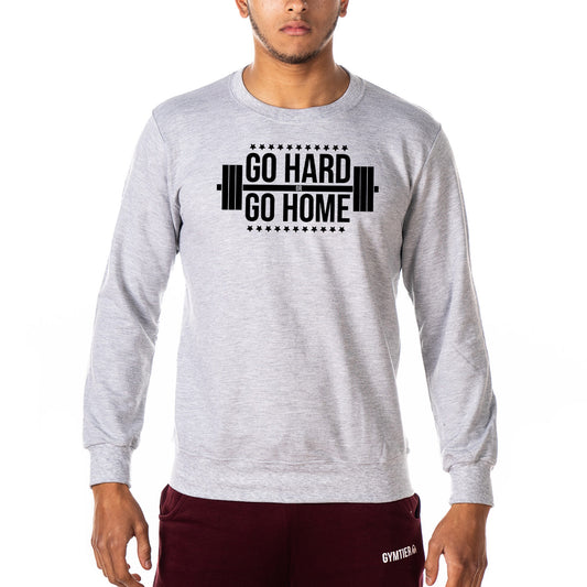 Go Hard Or Go Home - Gym Sweatshirt