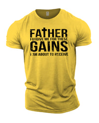 Forgive Me Father For These Gains - Gym T-Shirt