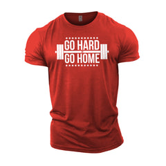 Go Hard Or Go Home - Gym T-Shirt