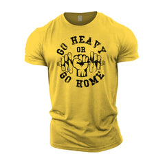 Go Heavy Or Go Home - Gym T-Shirt